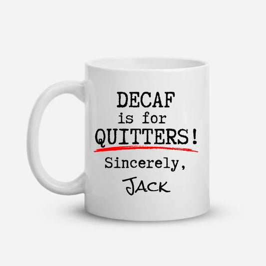 Decaf Is For Quitters - Funny Personalized Mug