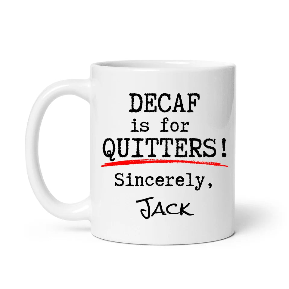Decaf Is For Quitters - Funny Personalized Mug
